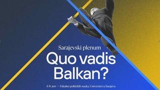 Sarajevski plenum "Quo vadis, Balkan?": Ključna kritička pitanja koja oblikuju budućnost regiona