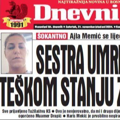 U današnjem "Dnevnom avazu" čitajte: Liječila se kod istog zubara, sestra umrle Džejle u teškom stanju zbog zuba