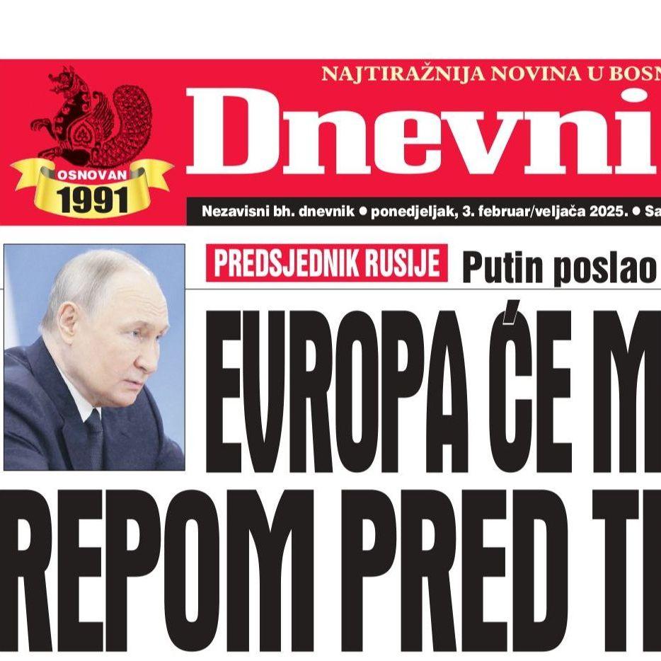 U današnjem "Dnevnom avazu" čitajte: Da li Putin vidi priliku u zaoštravanju odnosa Trampa i EU